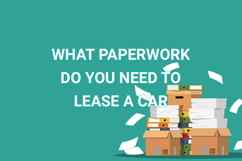 What paperwork will I need to complete for my lease car?