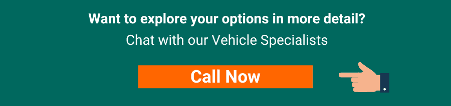 Want to explore your options in more detail? Chat with our vehicle specialists 