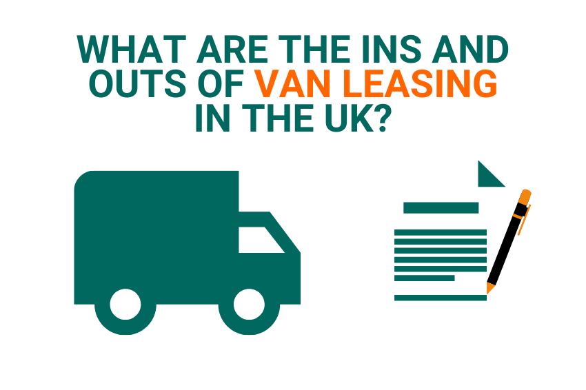 What are the ins and outs of Van Leasing in the UK?