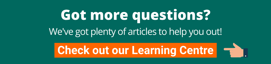 Got more questions? We've got plenty of articles to help you out! Check out our Learning Centre