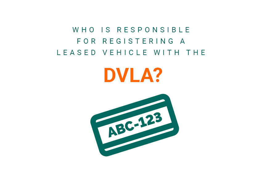 Who is responsible for registering a leased vehicle with the DVLA?