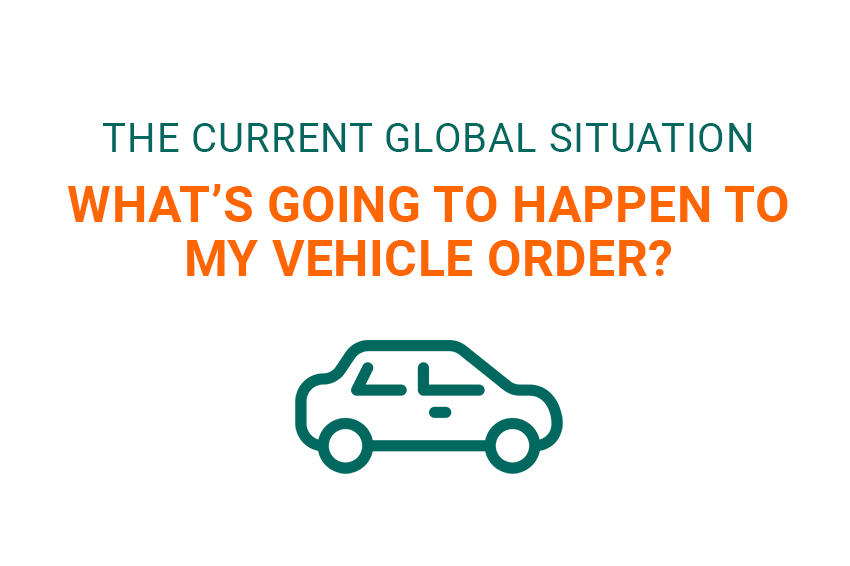 The current global situation - what's going to happen to my vehicle order?