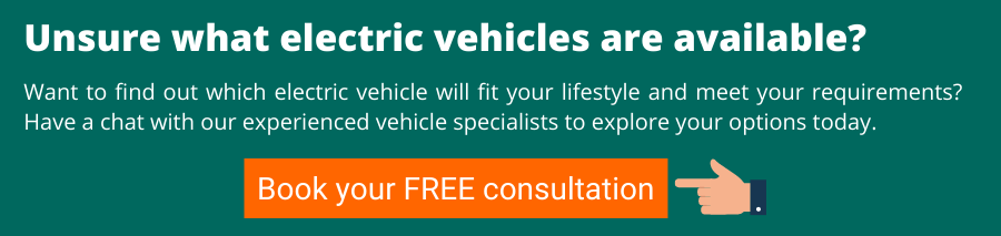 Unsure what electric vehicles are available? Have a chat with our experienced vehicle specialists to explore your options today. Book your free consultation.