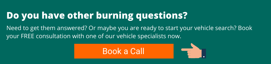 Do you have other burning questions? Need to get them answered? Or maybe you are ready to start your vehicle search? Book your FREE consultation with one of our vehicle specialists now.