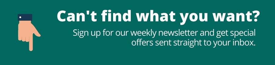 White text on green background that reads: Can't find what you want? Sign up for our weekly newsletter and get special offers sent straight to your inbox. On the left of this is a hand pointing downwards towards a button.