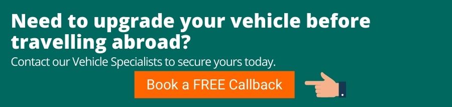 Green background with white text that reads need to upgrade your vehicle before travelling abroad? Contact our Vehicle specialists to secure yours today. Below is an orange button with white text that reads book a free callback.