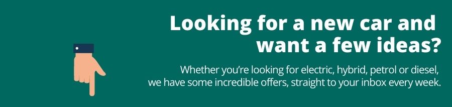 Green background with white text that reads Looking for a new car and want a few ideas? Whether you're looking for electric, hybrid, petrol or diesel, we have some incredible offers, straight to your inbox every week. Below is a hand pointing down towards a form where you leave your email