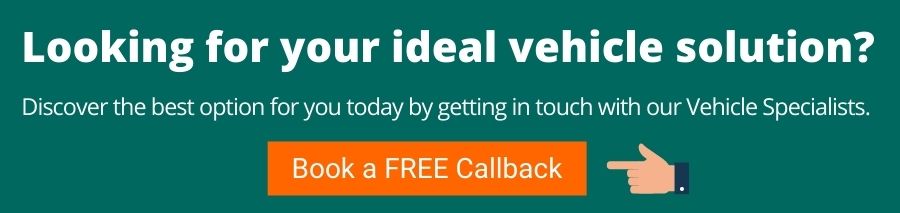 Green background with white text that reads looking for your ideal vehicle solution? discover the best option for you today by getting in touch with our Vehicle Specialists. Below is an orange button with white text that reads book a free callback.