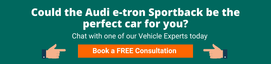 Could the Audi e-tron Sportback be the perfect car for you? Chat with one of our Vehicle Experts today. Book a FREE Consultation.