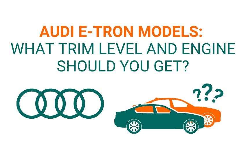 Audi e-tron Models: What trim level and engine should you get?