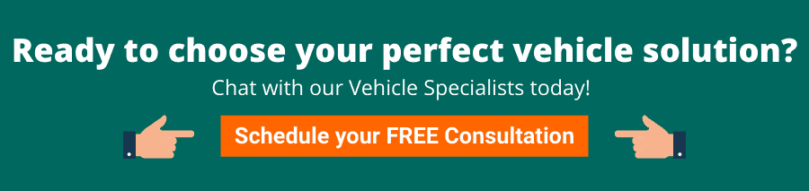Ready to choose your perfect vehicle solution? Chat with our Vehicle Specialists today! Schedule your FREE Consultation.