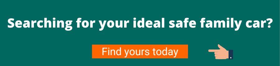 Green background with white text that reads Searching for your ideal safe family car? Below is an orange button with white text that reads find yours today