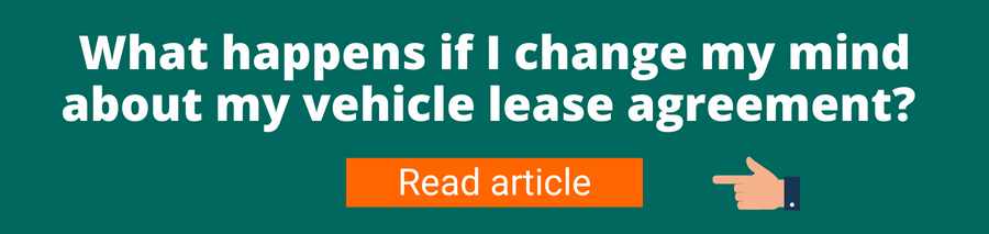 Green background with white text that reads What happens if I change my mind about my vehicle lease agreement? Below is a hand pointing to an orange button with white text that reads read article this link will take you to an article outlining what you should do if you change your mind about your existing vehicle lease agreement