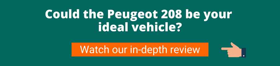 Green background with white text that reads Could the Peugeot 208 be your ideal vehicle? Below is a hand pointing to an orange button with white text that reads watch our in-depth review This takes the user to a video review of the Peugeot 208 and learn more about the fuel-efficient car