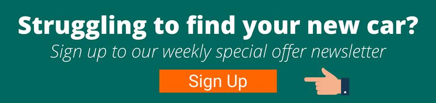 Green background with white text that reads struggling to find your new car? sign up to our weekly special offer newsletter below is a hand pointing to an orange button with white text that reads sign up