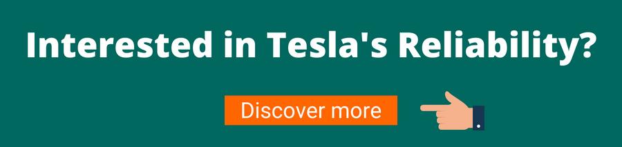Green background with white text that reads Interested in Tesla's Reliability? Below is a hand pointing to an orange button with white text that reads Discover More. This takes the user to an article outlining Tesla's reliability - history of tesla
