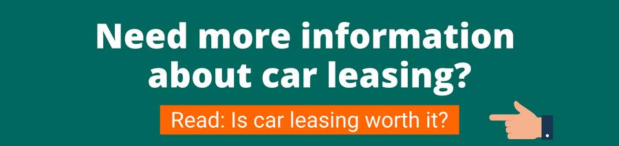 Green background with white text that reads Need more information about car leasing? Below is a hand pointing to an orange button with white text that reads Read: is car leasing worth it? This takes the user to an article outlining car leasing 