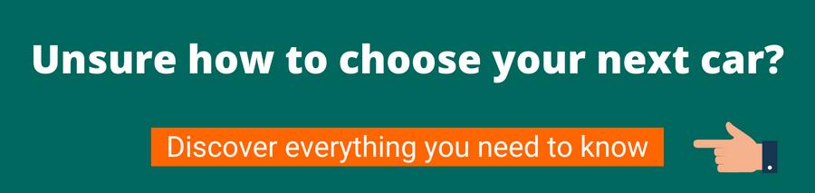 White text on a green background that reads Unsure how to choose your next car? underneath is an orange button that reads Discover everything you need to know this has a finger icon pointing to the button.