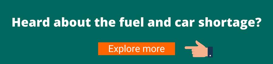 Green background with white text that reads Heard about the fuel and car shortage? Below is a hand pointing to an orange button with white text that reads Explore more