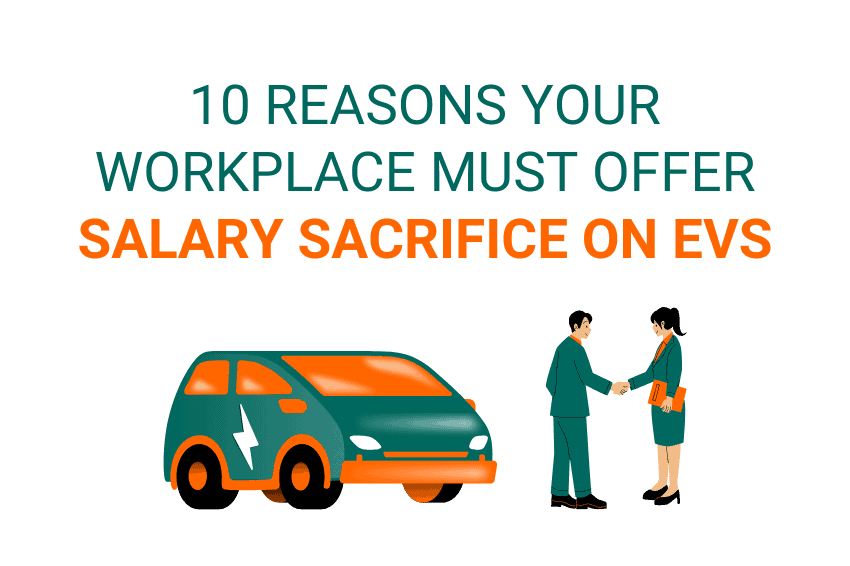 10 reasons your work must offer Salary Sacrifice on EVs