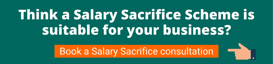 Green background with white text that reads Think a salary sacrifice scheme is suitable for your business? Book a Salary Sacrifice consultation