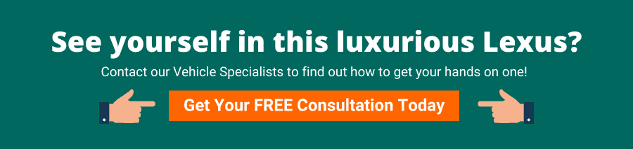 Green background with white text that reads See yourself in this luxurious Lexus? Contact our Vehicle Specialists to find out how to get your hands on one! Get your FREE consultation today