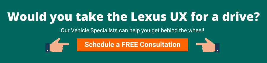 Green background with white text that reads Would you take the Lexus UX for a drive? Our Vehicle Specialists can help get you behind the wheel! Schedule a FREE consultation