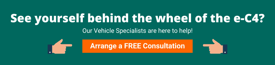 Green background with white text that reads See yourself behind the wheel of the e-C4? Our Vehicle Specialists are here to help! Arrange a free consultation