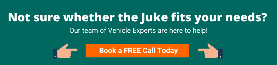 Green background with white text that reads Not sure whether the Juke fits your needs? 
Our team of Vehicle Experts are here to help! 

Book a FREE Call Today 